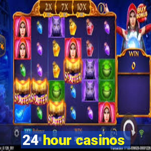 24 hour casinos