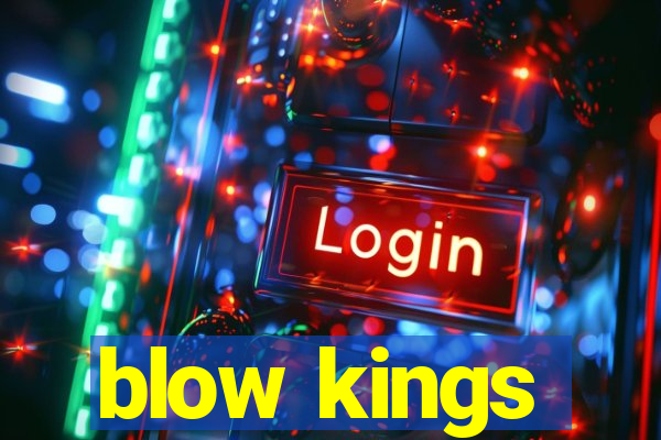 blow kings