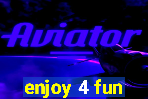 enjoy 4 fun