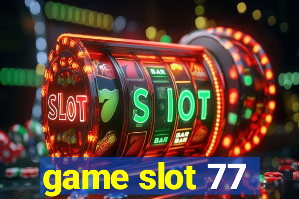 game slot 77