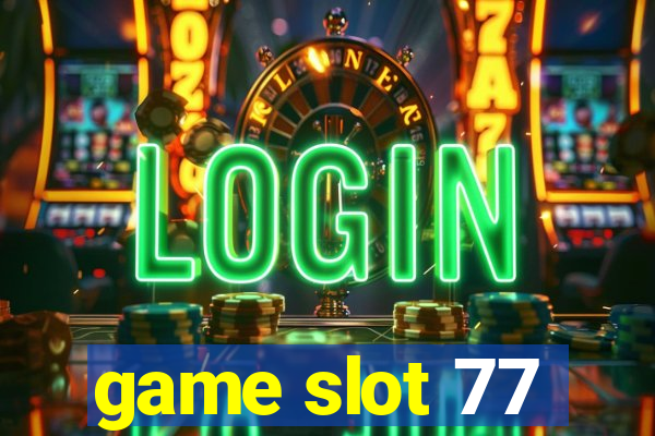 game slot 77