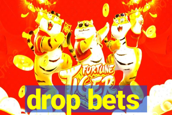 drop bets