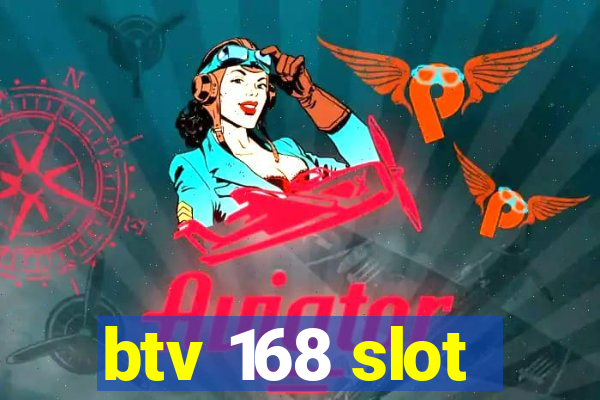 btv 168 slot