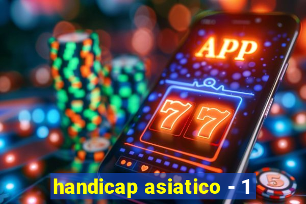 handicap asiatico - 1