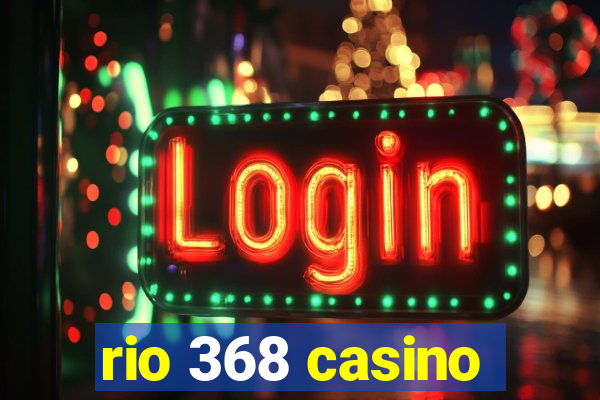 rio 368 casino