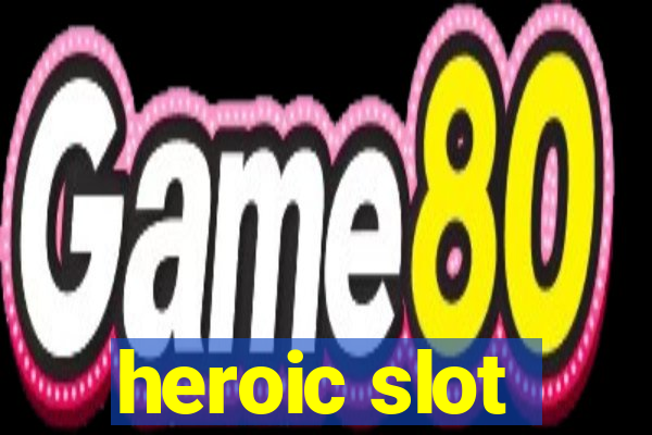 heroic slot