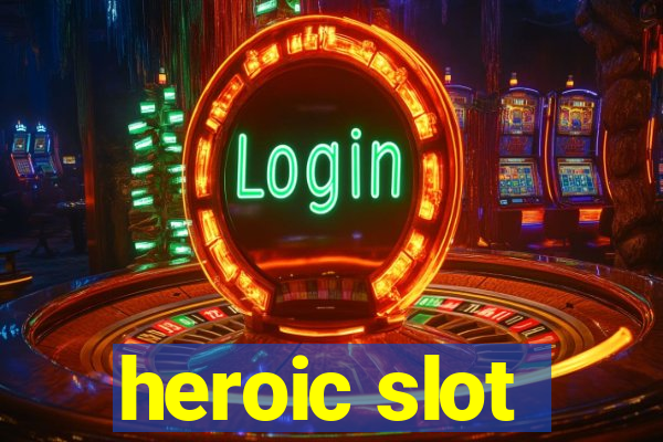 heroic slot