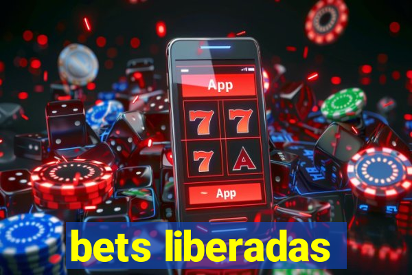 bets liberadas