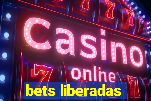 bets liberadas