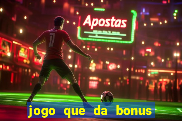 jogo que da bonus para ganhar dinheiro