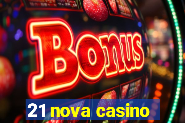 21 nova casino