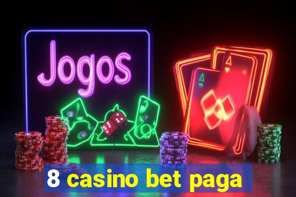 8 casino bet paga