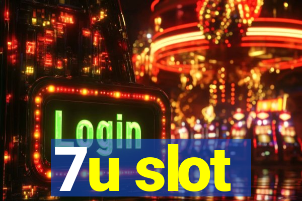 7u slot