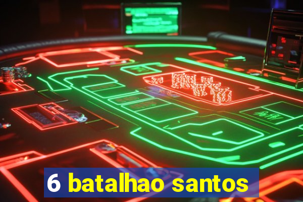 6 batalhao santos