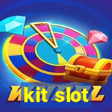 kit slot