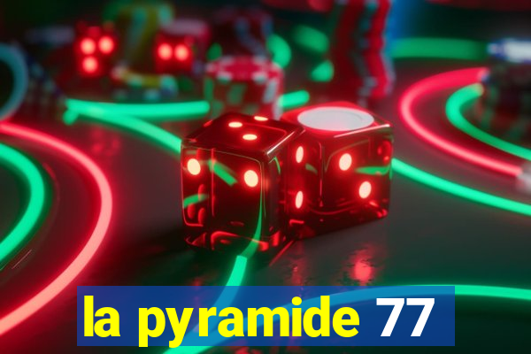 la pyramide 77