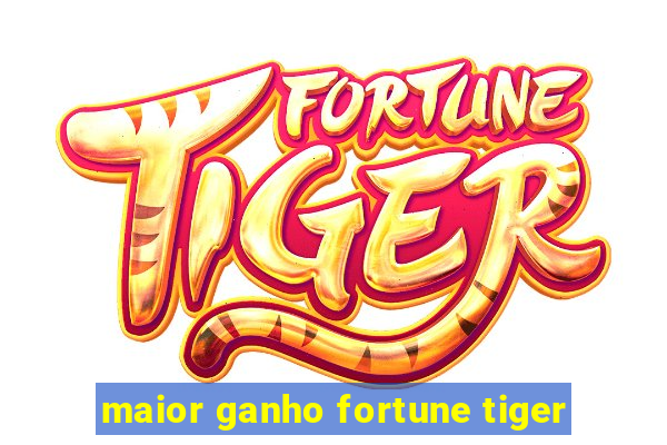 maior ganho fortune tiger