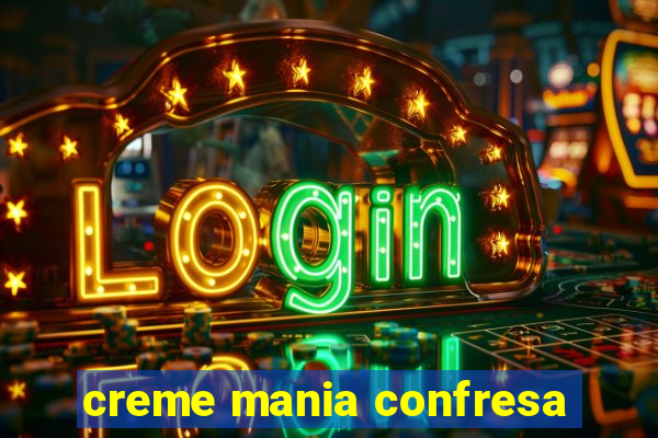 creme mania confresa