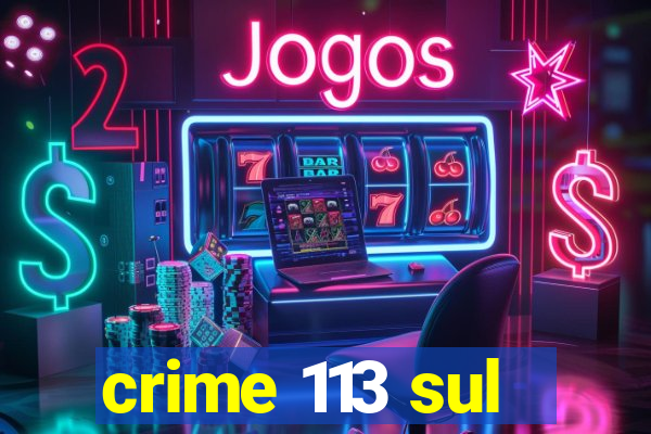 crime 113 sul