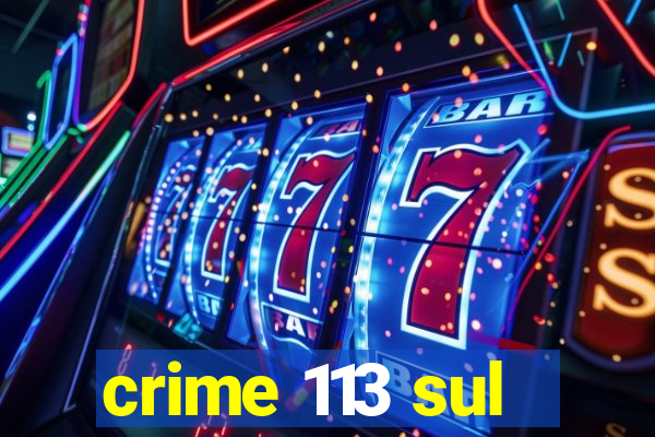 crime 113 sul