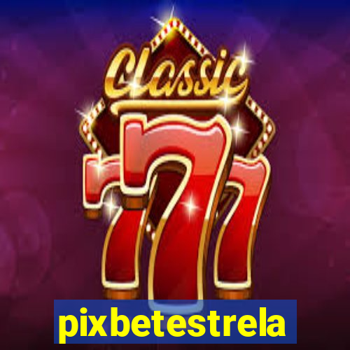 pixbetestrela