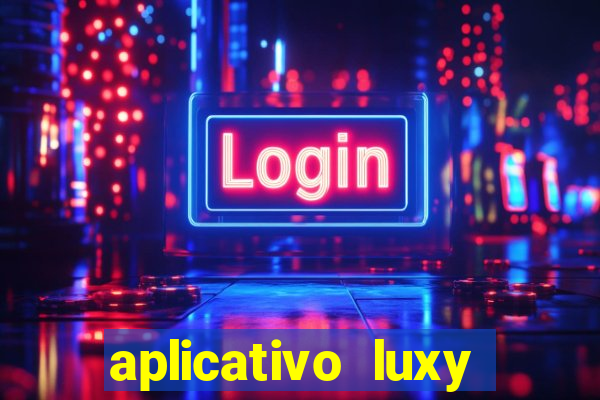 aplicativo luxy como funciona