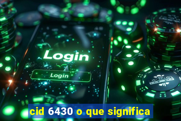 cid 6430 o que significa