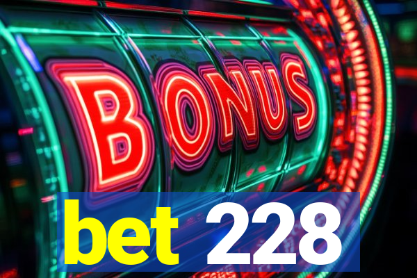 bet 228