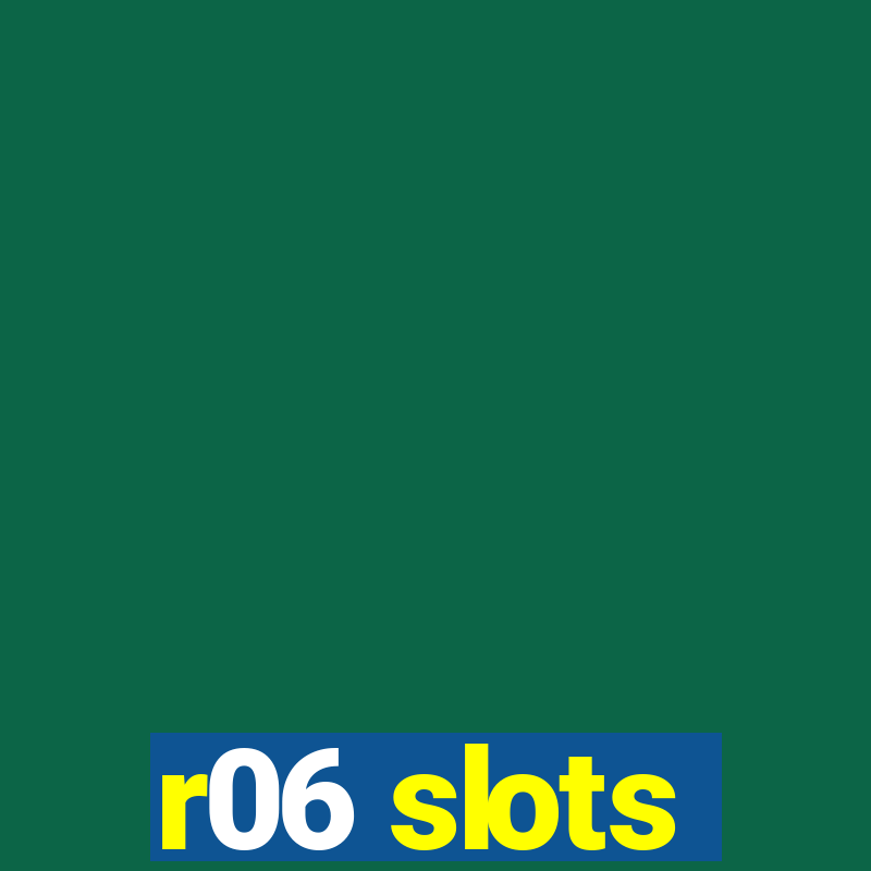 r06 slots