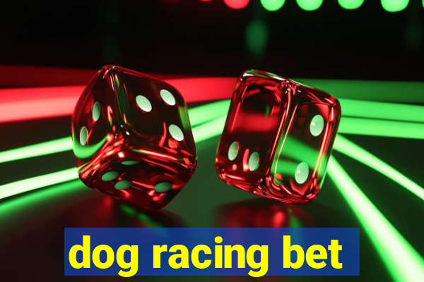 dog racing bet