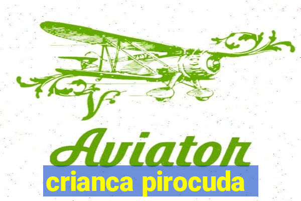 crianca pirocuda