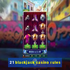 21 blackjack casino rules