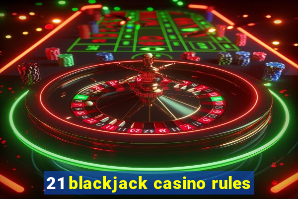 21 blackjack casino rules