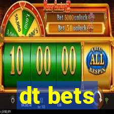 dt bets