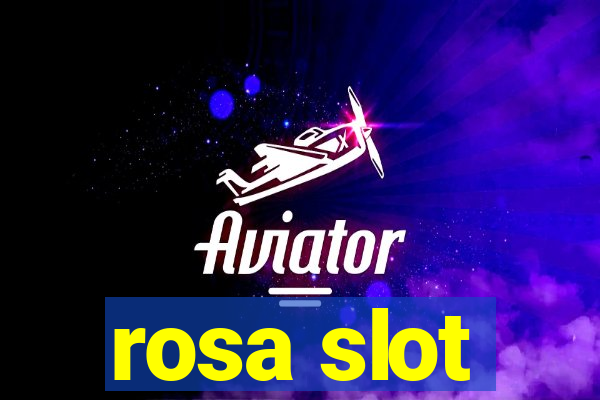 rosa slot