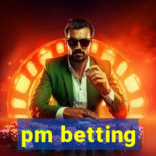 pm betting