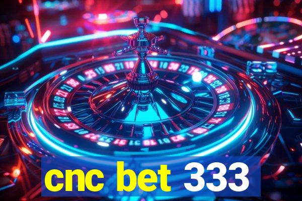 cnc bet 333