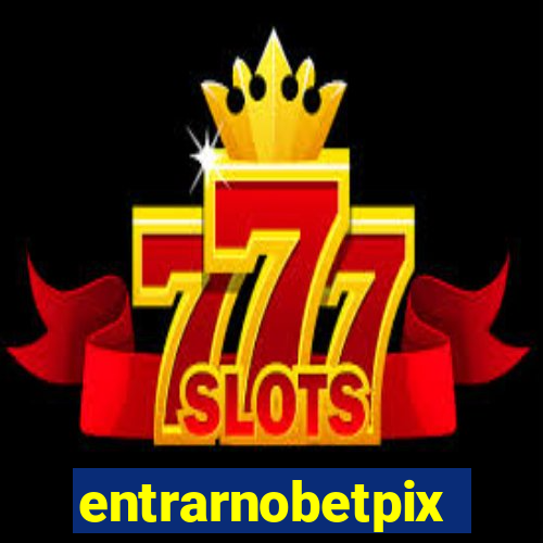 entrarnobetpix