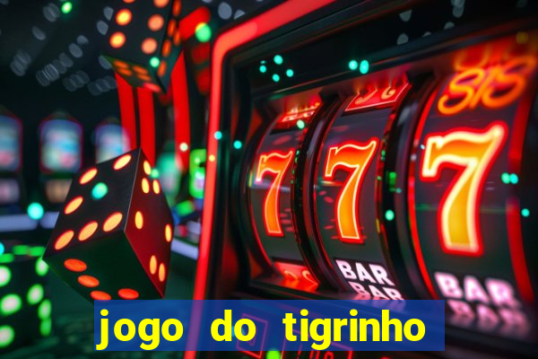 jogo do tigrinho grátis sem depósito