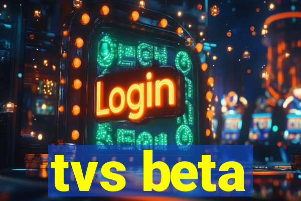 tvs beta