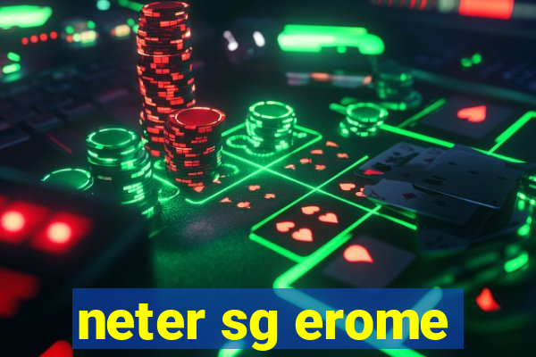 neter sg erome