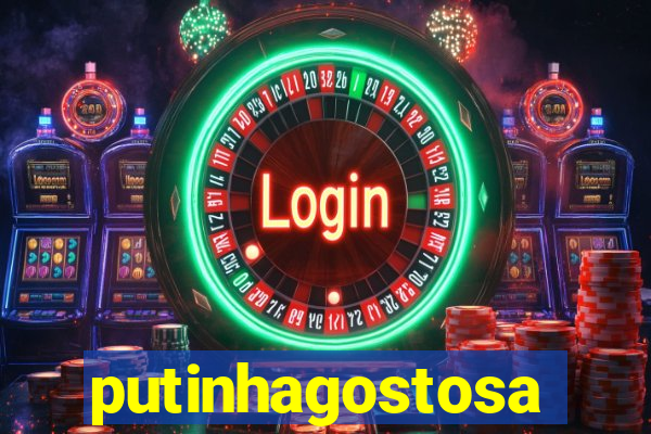 putinhagostosa