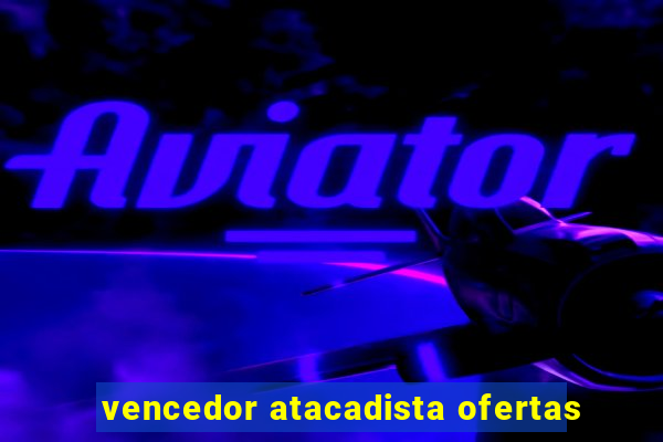vencedor atacadista ofertas
