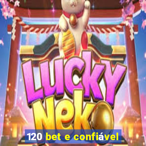 120 bet e confiável