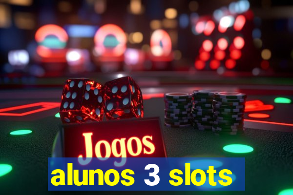 alunos 3 slots