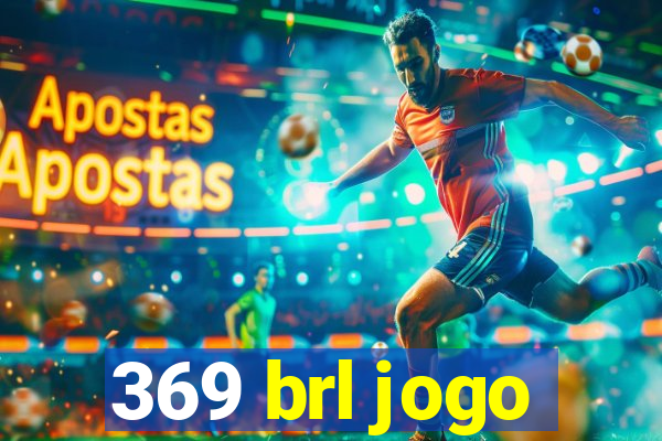 369 brl jogo