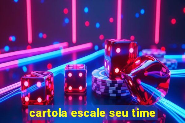 cartola escale seu time