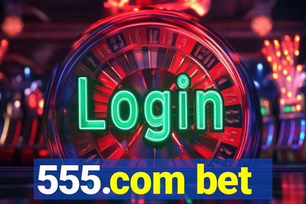 555.com bet