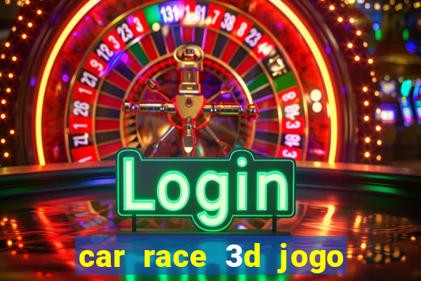 car race 3d jogo de carros