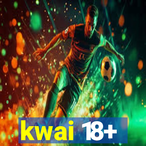 kwai 18+